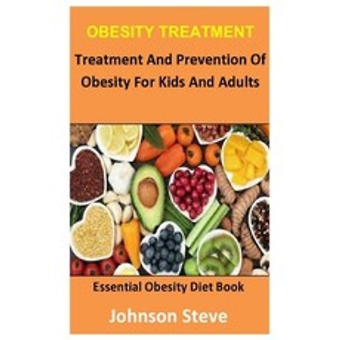 Obesity Treatment: Treatment And Prevention Of Obesity For Kids And Adults Paperback, Independently Published, English, 9798737017941