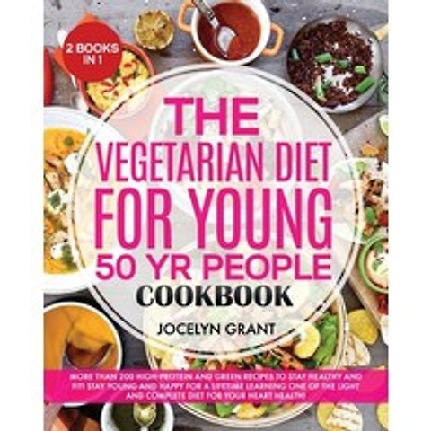 (영문도서) The Vegetarian Diet for Young 50 Yr People Cookbook: More Than 200 High-Protein and Green Rec... Paperback, Jocelyn Grant, English, 9781803125367
