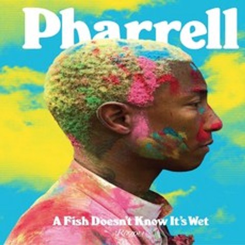 Pharrell:A Fish Doesnt Know Its Wet