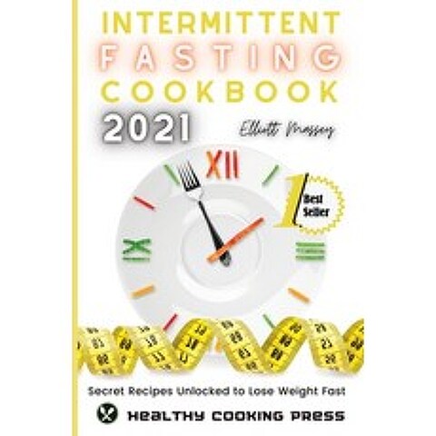(영문도서) Intermittent Fasting Cookbook 2021: Secret Recipes Unlocked to Lose Weight Fast Paperback, Healthy Cooking Press, English, 9781803074429