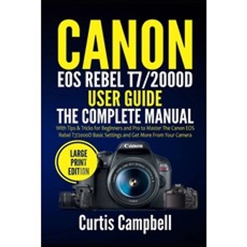 (영문도서) Canon EOS Rebel T7/2000D User Guide: The Complete Manual with Tips & Tricks for Beginners and... Paperback, Independently Published, English, 9798504410739