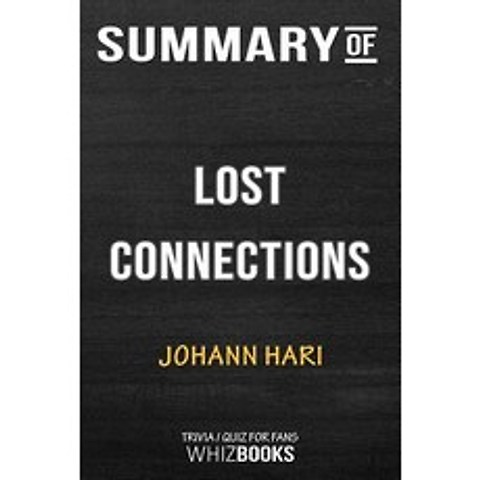 Summary of Lost Connections: Uncovering the Real Causes of Depression - and the Unexpected Solutions... Paperback, Blurb