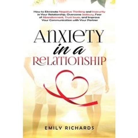(영문도서) Anxiety in a Relationship: How to Eliminate Negative Thinking and Insecurity in Your Relation... Paperback, Kyle Andrew Robertson, English, 9781955883283