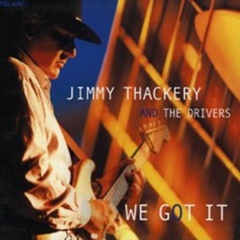 Jimmy Thackery & Drivers - We Got It