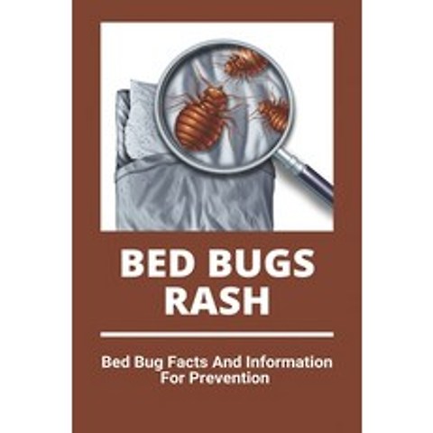 Bed Bugs Rash: Bed Bug Facts And Information For Prevention: Exterminator Bugs Paperback, Independently Published, English, 9798728164951