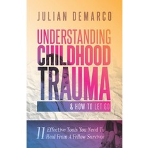 (영문도서) Understanding Childhood Trauma & How To Let Go: 11 Effective Tools You Need To Heal (From a F... Paperback, Independently Published, English, 9798504030661