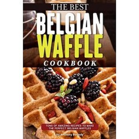 The Best Belgian Waffle Cookbook: Tons of Amazing Recipes to Make the Perfect Belgian Waffles Paperback, Independently Published, English, 9781095950203