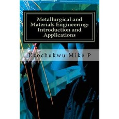 Metallurgical and Materials Engineering: Introduction and Applications Paperback, Createspace Independent Publishing Platform