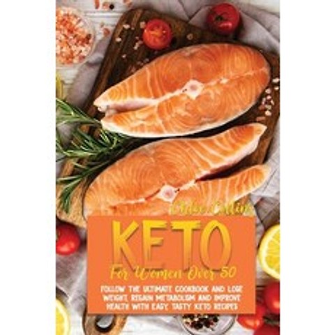 (영문도서) Keto For Women Over 50: The Ultimate Cookbook and Lose Weight Regain Metabolism And Improve ... Paperback, Chloe Collins, English, 9781802161519