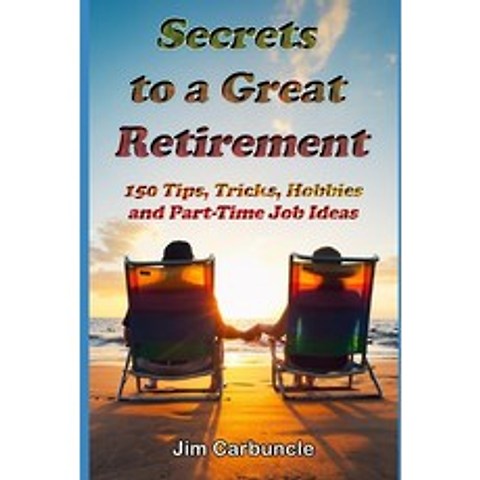 (영문도서) Secrets to a Great Retirement: 150 Tips Tricks Hobbies and Part-Time Job Ideas Paperback, Independently Published, English, 9798512965702