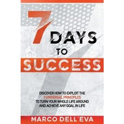 (영문도서) 7 Days to Success: Discover How To Exploit The 7 Universal Principles To Turn Your Whole Life... Paperback, Independently Published, English, 9798509100529