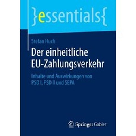 Der Einheitliche Eu-Zahlungsverkehr: Inhalte Und Auswirkungen Von Psd I Psd II Und Sepa Paperback, Springer Gabler