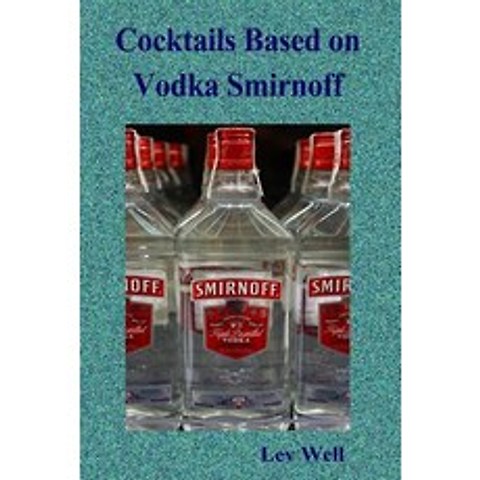 Cocktails Based on Vodka Smirnoff Paperback, Createspace Independent Publishing Platform
