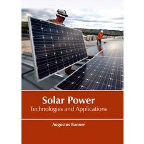 Solar Power: Technologies and Applications Hardcover, Larsen and Keller Education