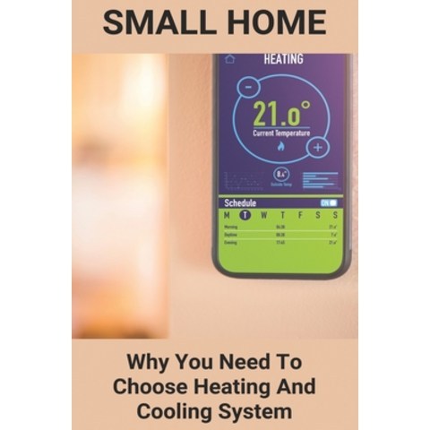 Small Home: Why You Need To Choose Heating And Cooling System: Mobile Home Furnace Repair Paperback, Independently Published, English, 9798749551136