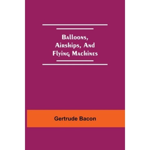 (영문도서) Balloons Airships And Flying Machines Paperback, Alpha Edition, English, 9789354548543