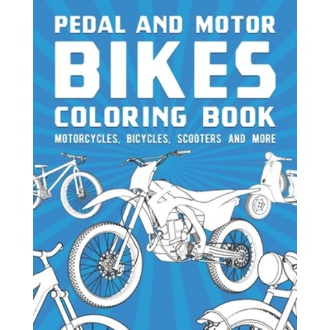 Pedal And Motor Bikes Coloring Book: Motorcycles Bicycles Scooters And More Paperback, Independently Published, English, 9798705428267