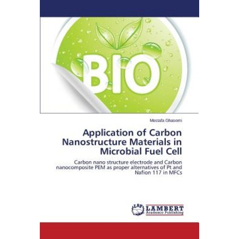 Application of Carbon Nanostructure Materials in Microbial Fuel Cell Paperback, LAP Lambert Academic Publishing
