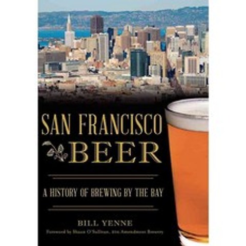 San Francisco Beer: A History of Brewing by the Bay, History Pr