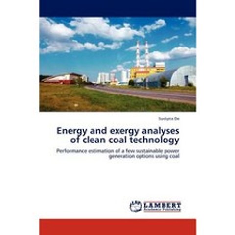Energy and Exergy Analyses of Clean Coal Technology Paperback, LAP Lambert Academic Publishing
