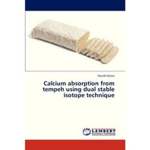 Calcium Absorption from Tempeh Using Dual Stable Isotope Technique Paperback, LAP Lambert Academic Publishing