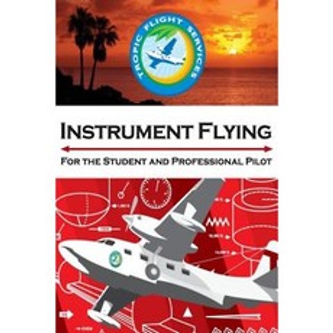Instrument Flying for the Student and Professional Pilot Paperback, Createspace Independent Publishing Platform