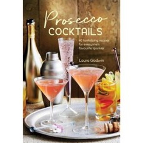 Prosecco Cocktails: 40 Tantalizing Recipes for Everyones Favourite Sparkler Hardcover, Ryland Peters & Small