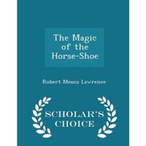 The Magic of the Horse-Shoe - Scholars Choice Edition Paperback
