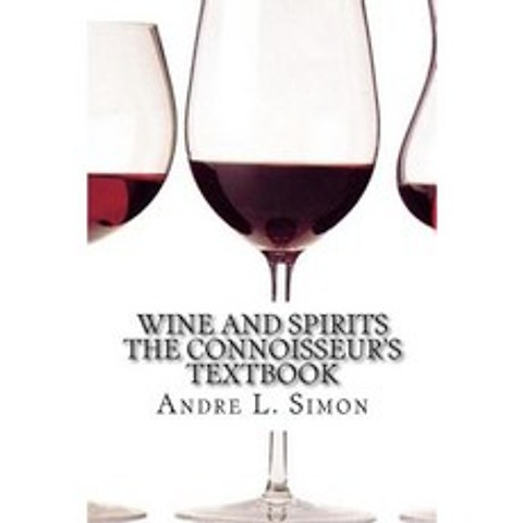 Wine and Spirits the Connoisseurs Textbook Paperback, Createspace Independent Publishing Platform