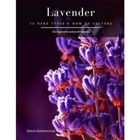 Lavender: 13 herb Types & How to Culture Paperback, Independently Published, English, 9798699885145