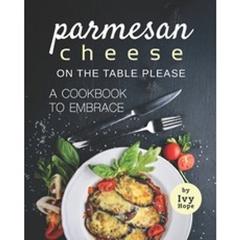 Parmesan Cheese on The Table Please: A Cookbook to Embrace Paperback, Independently Published, English, 9798712402069