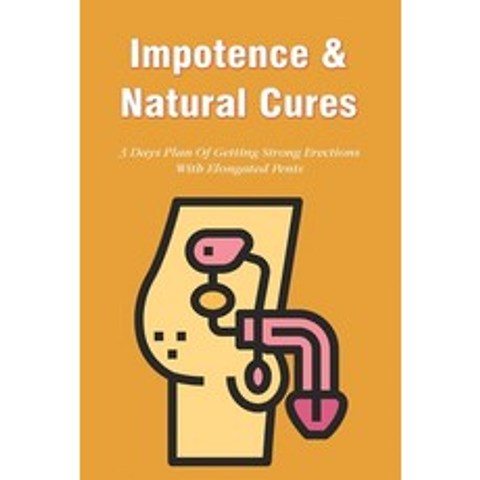 (영문도서) Impotence & Natural Cures: 3 Days Plan Of Getting Strong Erections With Elongated Penis: How ... Paperback, Independently Published, English, 9798508455217