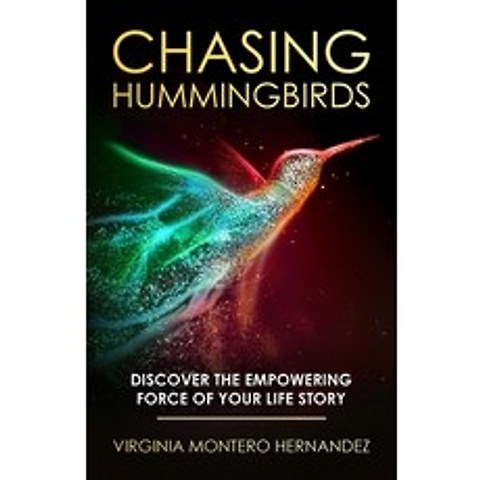(영문도서) Chasing Hummingbirds: Discover the Empowering Force of Your Life Story Paperback, Author Academy Elite, English, 9781647466909