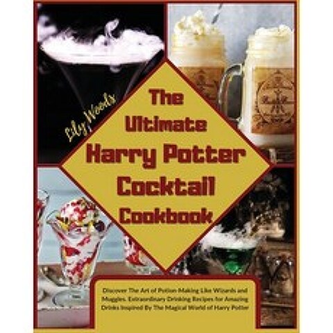 (영문도서) The Ultimate Harry Potter Cocktail Cookbook: Discover The Art of Potion-Making Like Wizards a... Paperback, Lily Woods, English, 9781914136795