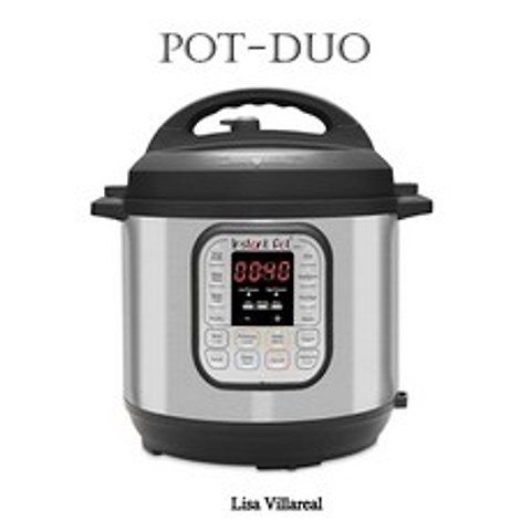 (영문도서) Pot-Duo: 7-in-1 Electric Pressure Cooker Sterilizer Slow Cooker Rice Cooker Steamer Saute Yogu... Paperback, Independently Published, English, 9798712185788