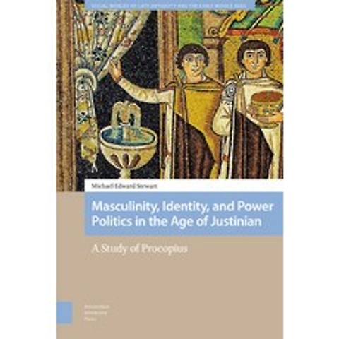 Masculinity Identity and Power Politics in the Age of Justinian: A Study of Procopius Hardcover, Amsterdam University Press