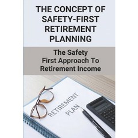 (영문도서) The Concept Of Safety-First Retirement Planning: The Safety First Approach To Retirement Inco... Paperback, Independently Published, English, 9798504558295
