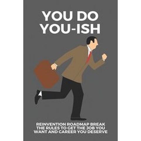 You Do You-ish: Reinvention Roadmap Break The Rules To Get The Job You Want And Career You Deserve: ... Paperback, Independently Published, English, 9798749344592