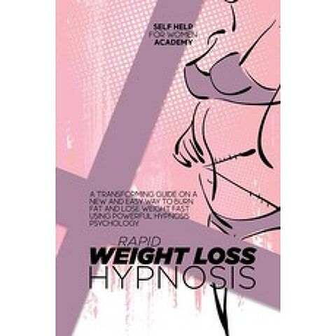 (영문도서) Rapid Weight Loss Hypnosis: A Transforming Guide On A New And Easy Way To Burn Fat And Lose W... Paperback, Self Help for Women Academy, English, 9781802998559