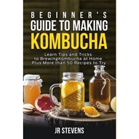 Beginners Guide to Making Kombucha: Learn Tips and Tricks to Brewing Kombucha at Home Plus More tha... Paperback, Independently Published, English, 9798697961582