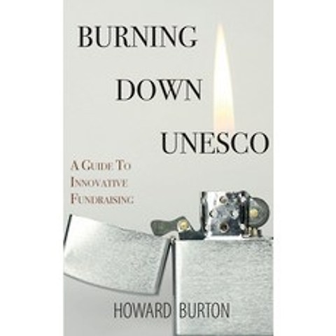 (영문도서) Burning Down UNESCO: A Guide To Innovative Fundraising Paperback, Open Agenda Publishing Inc., English, 9781771701358