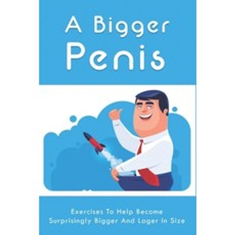 (영문도서) A Bigger Penis: Exercises To Help Become Surprisingly Bigger And Lager In Size: Method To Enl... Paperback, Independently Published, English, 9798507366309