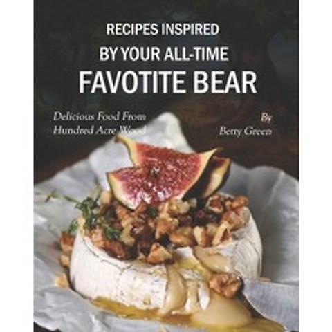 (영문도서) Recipes Inspired by Your All-time Favotite Bear: Delicious Food From Hundred Acre Wood Paperback, Independently Published, English, 9798517196224
