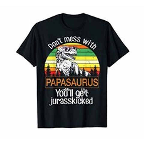 Mens Do nt Mess With Papasaurus You ll get Jurasskicked Tees, 단일옵션