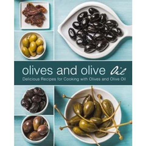 Olives and Olive Oil: Delicious Recipes for Cooking with Olives and Olive Oil Paperback, Independently Published, English, 9798723915534