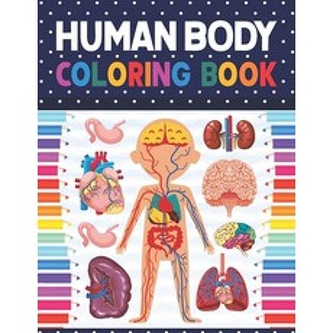Human Body Coloring Book: Human Body Anatomy Coloring Book For Kids Boys and Girls and Medical Stud... Paperback, Independently Published, English, 9798577054731