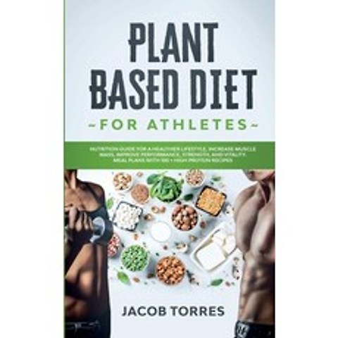Plant Based Diet for Athletes: Nutrition Guide for a Healthier Lifestyle Increase Muscle Mass Impr... Paperback, Giovanni Campisi, English, 9781801141611