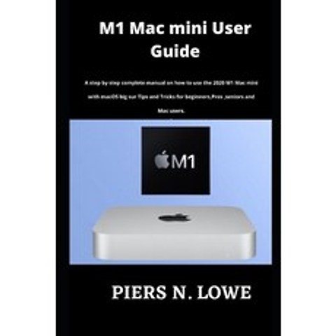 (영문도서) M1 Mac mini User Guide: A step by step complete manual on how to use the 2020 M1 Mac mini wit... Paperback, Independently Published, English, 9798504395197