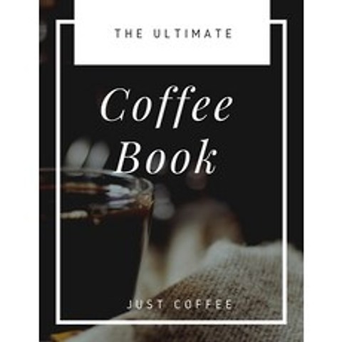 (영문도서) The Ultimate Coffee Book: Just Coffee Paperback, Independently Published, English, 9798504819532