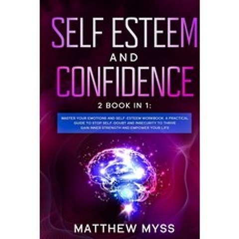 Self Esteem and Confidence: 2 Books in 1. Master Your Emotions and Self-esteem Workbook. A Practical... Paperback, Tons of Tomes Ltd, English, 9781914134326